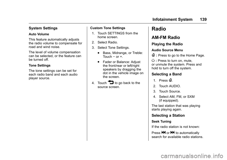 CHEVROLET SPARK 2017 4.G Owners Manual Chevrolet Spark Owner Manual (GMNA-Localizing-U.S./Canada-9956101) -
2017 - crc - 4/25/16
Infotainment System 139
System Settings
Auto Volume
This feature automatically adjusts
the radio volume to com