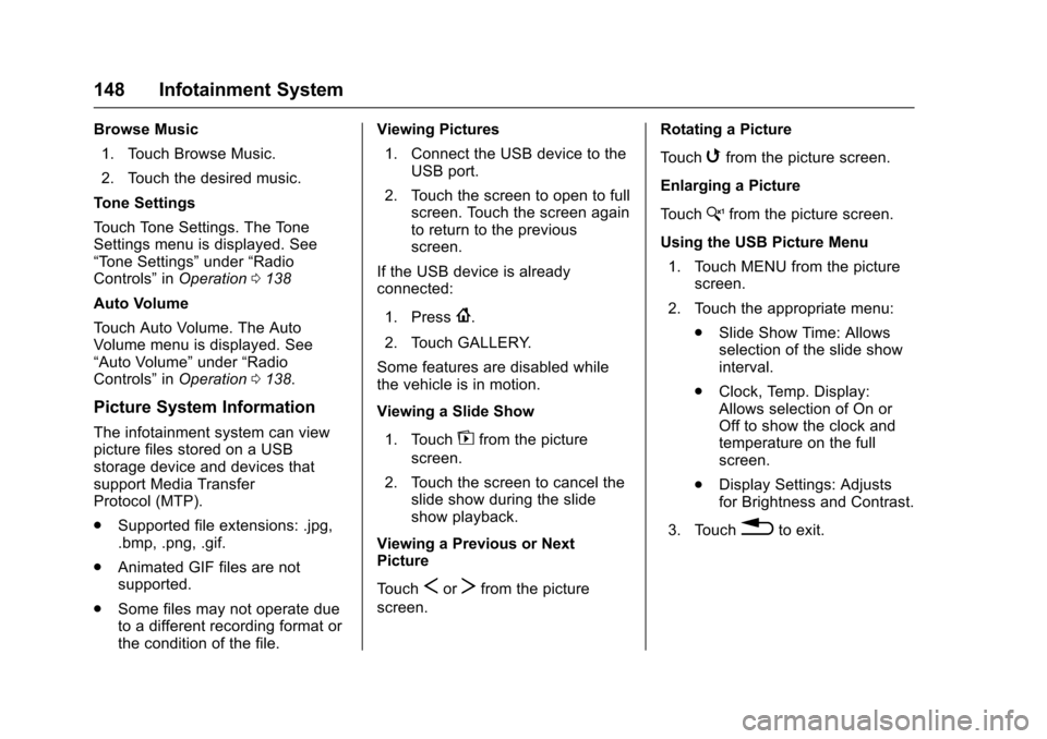 CHEVROLET SPARK 2017 4.G Owners Manual Chevrolet Spark Owner Manual (GMNA-Localizing-U.S./Canada-9956101) -
2017 - crc - 4/25/16
148 Infotainment System
Browse Music1. Touch Browse Music.
2. Touch the desired music.
Tone Settings
Touch Ton
