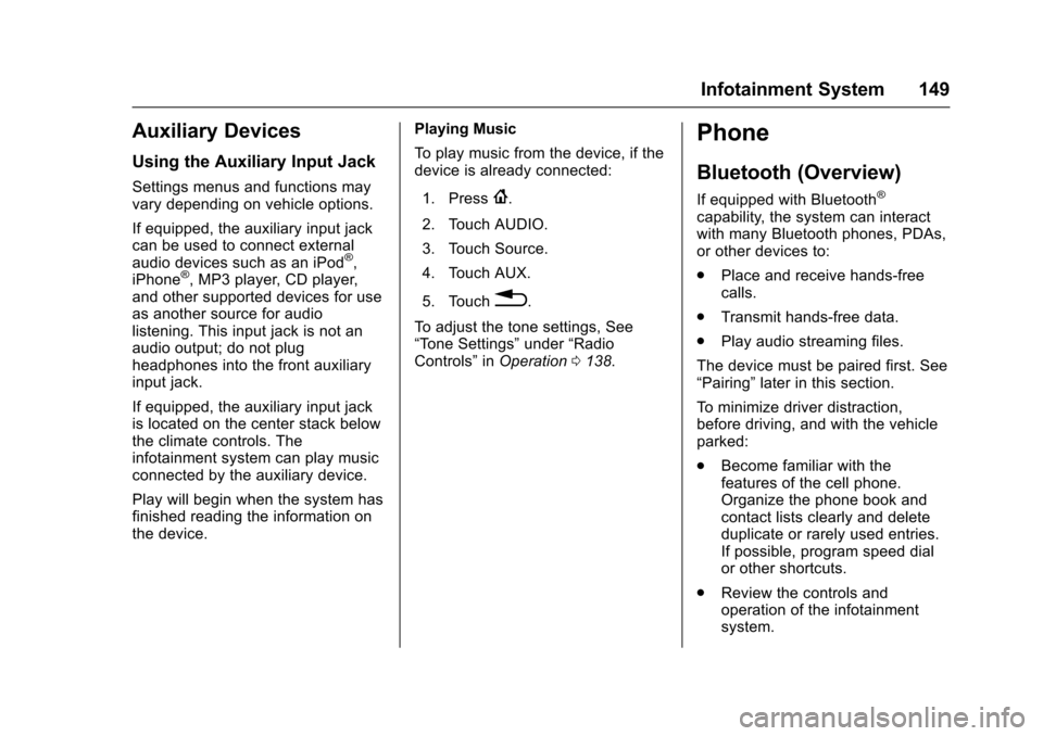 CHEVROLET SPARK 2017 4.G Owners Manual Chevrolet Spark Owner Manual (GMNA-Localizing-U.S./Canada-9956101) -
2017 - crc - 4/25/16
Infotainment System 149
Auxiliary Devices
Using the Auxiliary Input Jack
Settings menus and functions may
vary