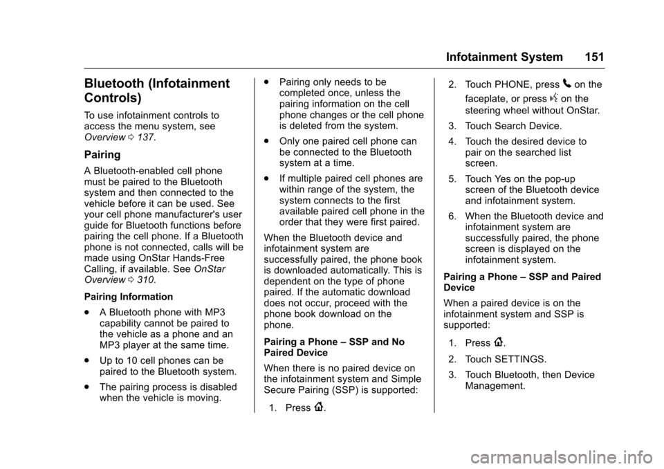 CHEVROLET SPARK 2017 4.G Owners Manual Chevrolet Spark Owner Manual (GMNA-Localizing-U.S./Canada-9956101) -
2017 - crc - 4/25/16
Infotainment System 151
Bluetooth (Infotainment
Controls)
To use infotainment controls to
access the menu syst