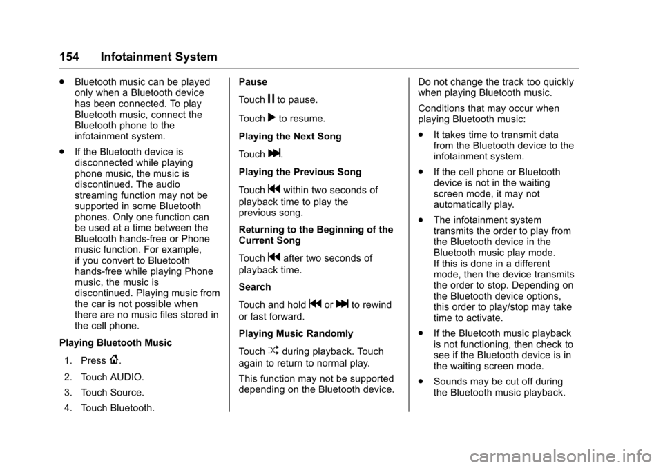CHEVROLET SPARK 2017 4.G Owners Manual Chevrolet Spark Owner Manual (GMNA-Localizing-U.S./Canada-9956101) -
2017 - crc - 4/25/16
154 Infotainment System
.Bluetooth music can be played
only when a Bluetooth device
has been connected. To pla