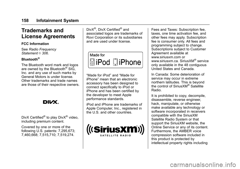 CHEVROLET SPARK 2017 4.G Owners Manual Chevrolet Spark Owner Manual (GMNA-Localizing-U.S./Canada-9956101) -
2017 - crc - 4/25/16
158 Infotainment System
Trademarks and
License Agreements
FCC Information
SeeRadio Frequency
Statement 0306.
B