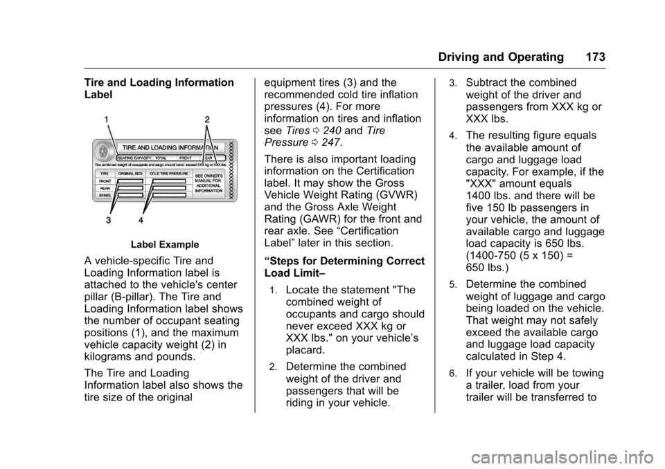 CHEVROLET SPARK 2017 4.G User Guide Chevrolet Spark Owner Manual (GMNA-Localizing-U.S./Canada-9956101) -
2017 - crc - 4/25/16
Driving and Operating 173
Tire and Loading Information
Label
Label Example
A vehicle-specific Tire and
Loading