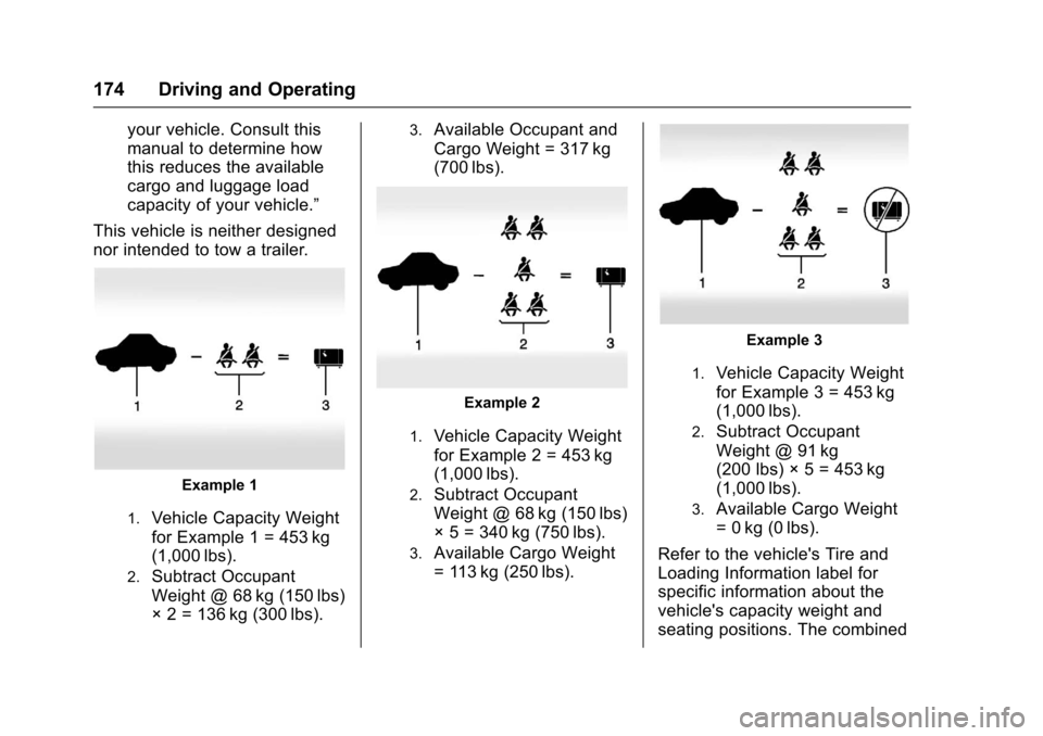 CHEVROLET SPARK 2017 4.G Owners Manual Chevrolet Spark Owner Manual (GMNA-Localizing-U.S./Canada-9956101) -
2017 - crc - 4/25/16
174 Driving and Operating
your vehicle. Consult this
manual to determine how
this reduces the available
cargo 