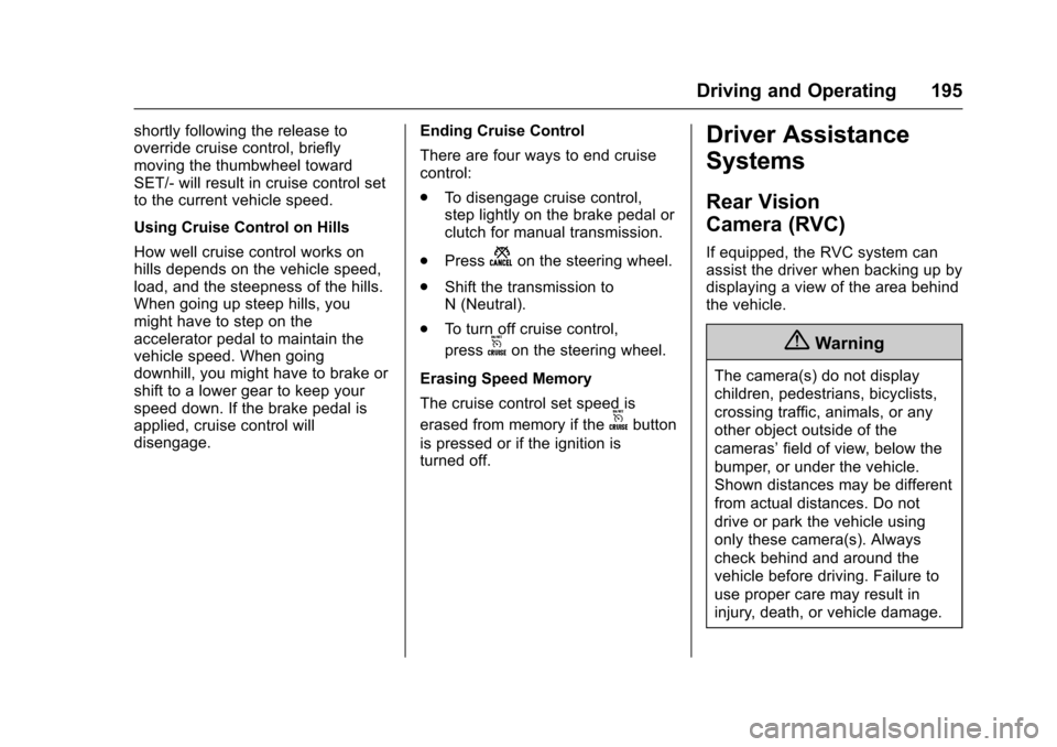 CHEVROLET SPARK 2017 4.G Owners Manual Chevrolet Spark Owner Manual (GMNA-Localizing-U.S./Canada-9956101) -
2017 - crc - 4/25/16
Driving and Operating 195
shortly following the release to
override cruise control, briefly
moving the thumbwh CHEVROLET SPARK 2017 4.G Owners Manual Chevrolet Spark Owner Manual (GMNA-Localizing-U.S./Canada-9956101) -
2017 - crc - 4/25/16
Driving and Operating 195
shortly following the release to
override cruise control, briefly
moving the thumbwh