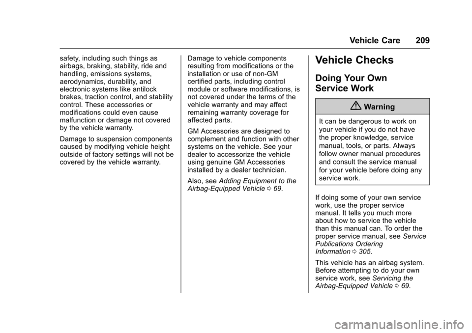CHEVROLET SPARK 2017 4.G Owners Manual Chevrolet Spark Owner Manual (GMNA-Localizing-U.S./Canada-9956101) -
2017 - crc - 4/25/16
Vehicle Care 209
safety, including such things as
airbags, braking, stability, ride and
handling, emissions sy