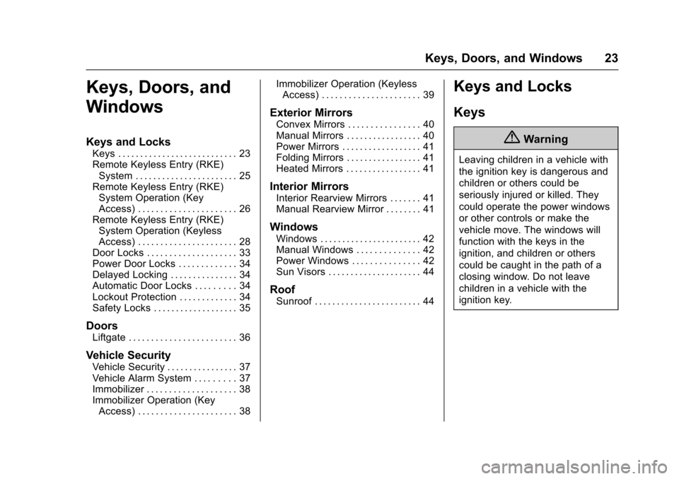 CHEVROLET SPARK 2017 4.G Owners Manual Chevrolet Spark Owner Manual (GMNA-Localizing-U.S./Canada-9956101) -
2017 - crc - 4/25/16
Keys, Doors, and Windows 23
Keys, Doors, and
Windows
Keys and Locks
Keys . . . . . . . . . . . . . . . . . . .