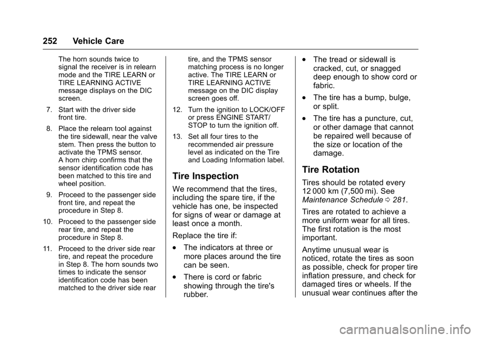 CHEVROLET SPARK 2017 4.G Owners Manual Chevrolet Spark Owner Manual (GMNA-Localizing-U.S./Canada-9956101) -
2017 - crc - 4/25/16
252 Vehicle Care
The horn sounds twice to
signal the receiver is in relearn
mode and the TIRE LEARN or
TIRE LE