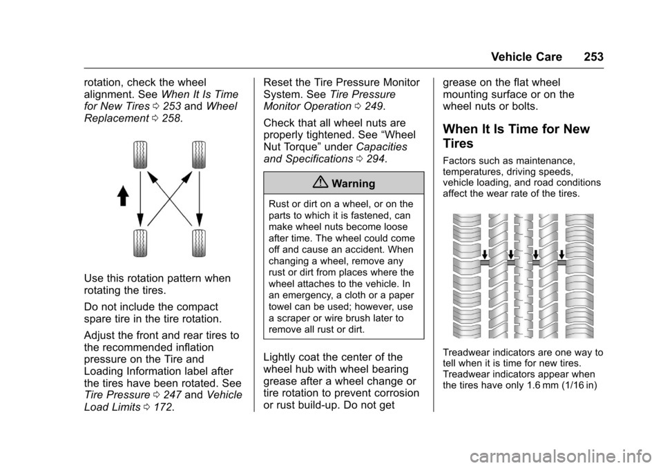 CHEVROLET SPARK 2017 4.G Owners Manual Chevrolet Spark Owner Manual (GMNA-Localizing-U.S./Canada-9956101) -
2017 - crc - 4/25/16
Vehicle Care 253
rotation, check the wheel
alignment. SeeWhen It Is Time
for New Tires 0253 andWheel
Replaceme