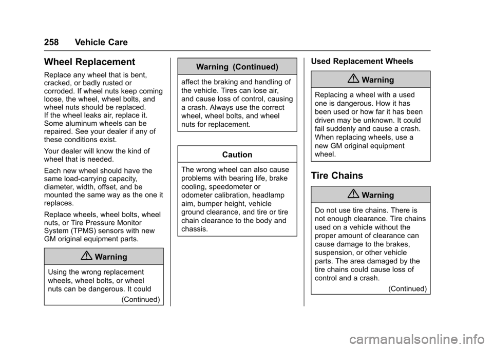 CHEVROLET SPARK 2017 4.G Owners Guide Chevrolet Spark Owner Manual (GMNA-Localizing-U.S./Canada-9956101) -
2017 - crc - 4/25/16
258 Vehicle Care
Wheel Replacement
Replace any wheel that is bent,
cracked, or badly rusted or
corroded. If wh
