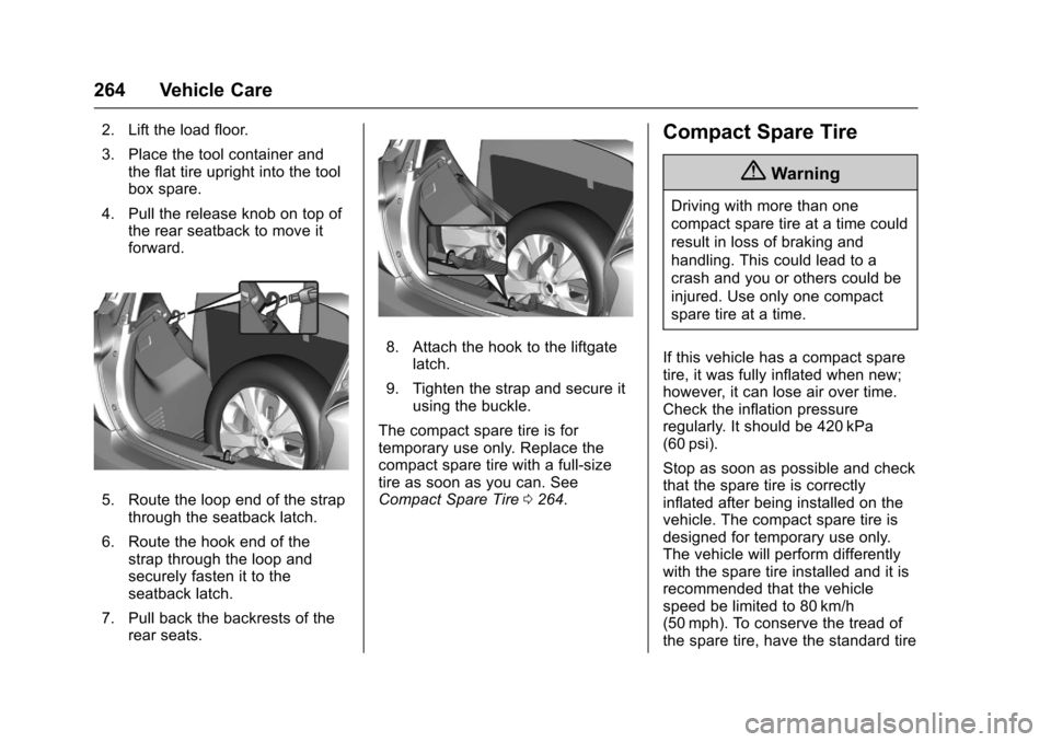 CHEVROLET SPARK 2017 4.G Owners Manual Chevrolet Spark Owner Manual (GMNA-Localizing-U.S./Canada-9956101) -
2017 - crc - 4/25/16
264 Vehicle Care
2. Lift the load floor.
3. Place the tool container andthe flat tire upright into the tool
bo CHEVROLET SPARK 2017 4.G Owners Manual Chevrolet Spark Owner Manual (GMNA-Localizing-U.S./Canada-9956101) -
2017 - crc - 4/25/16
264 Vehicle Care
2. Lift the load floor.
3. Place the tool container andthe flat tire upright into the tool
bo