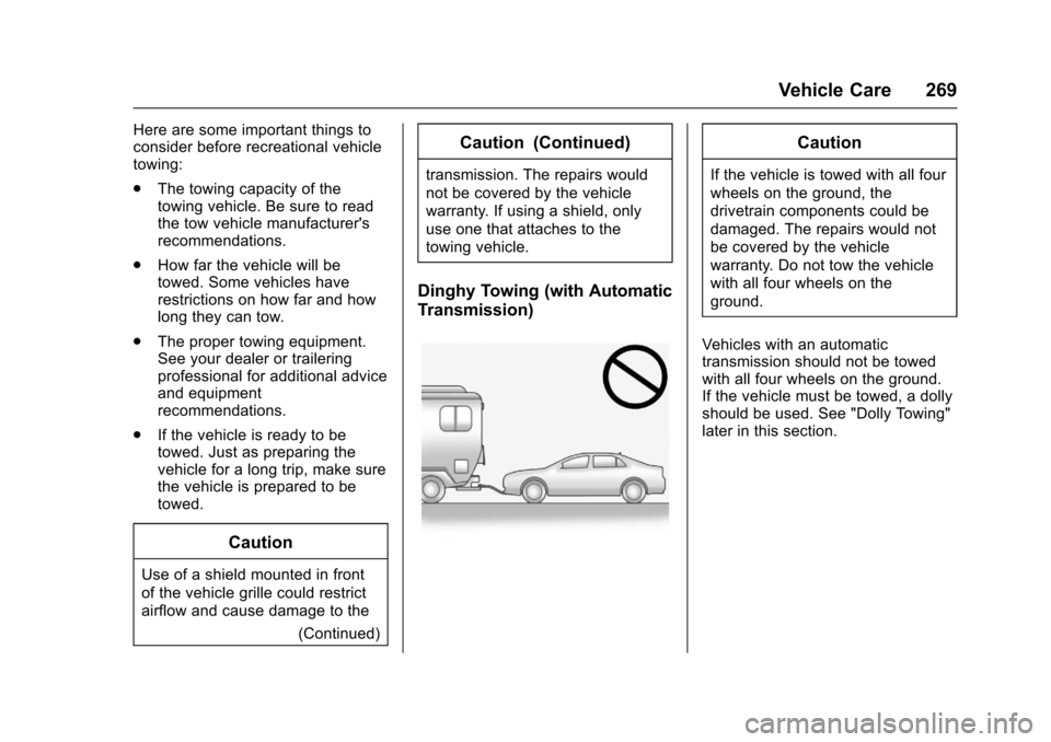 CHEVROLET SPARK 2017 4.G Owners Manual Chevrolet Spark Owner Manual (GMNA-Localizing-U.S./Canada-9956101) -
2017 - crc - 4/25/16
Vehicle Care 269
Here are some important things to
consider before recreational vehicle
towing:
.The towing ca CHEVROLET SPARK 2017 4.G Owners Manual Chevrolet Spark Owner Manual (GMNA-Localizing-U.S./Canada-9956101) -
2017 - crc - 4/25/16
Vehicle Care 269
Here are some important things to
consider before recreational vehicle
towing:
.The towing ca