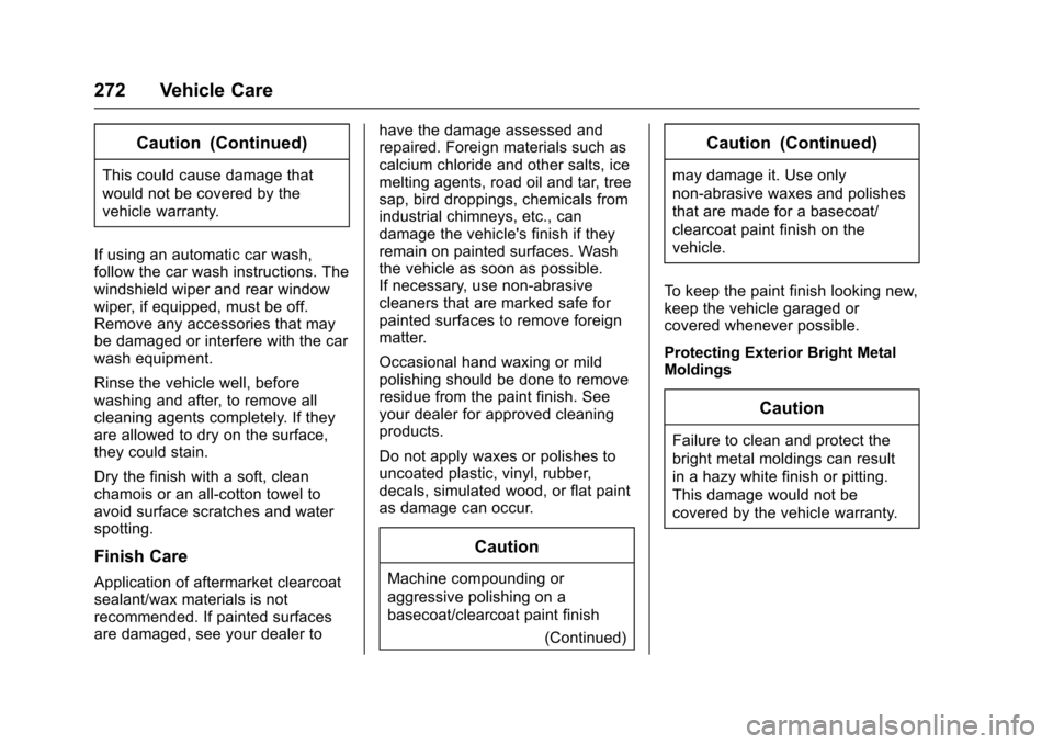 CHEVROLET SPARK 2017 4.G Owners Manual Chevrolet Spark Owner Manual (GMNA-Localizing-U.S./Canada-9956101) -
2017 - crc - 4/25/16
272 Vehicle Care
Caution (Continued)
This could cause damage that
would not be covered by the
vehicle warranty