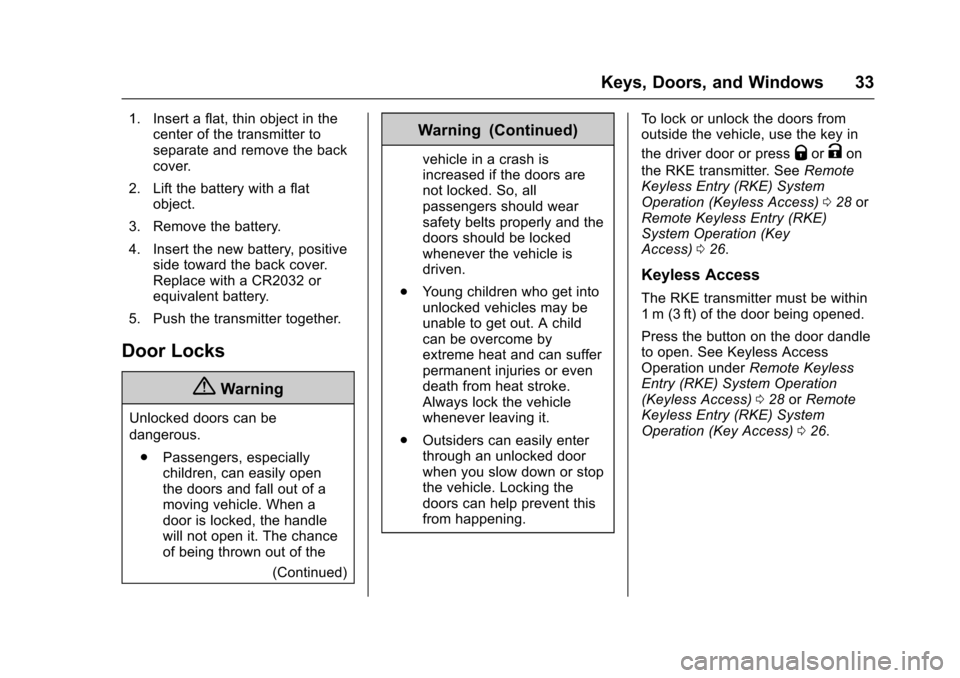 CHEVROLET SPARK 2017 4.G Owners Manual Chevrolet Spark Owner Manual (GMNA-Localizing-U.S./Canada-9956101) -
2017 - crc - 4/25/16
Keys, Doors, and Windows 33
1. Insert a flat, thin object in thecenter of the transmitter to
separate and remo