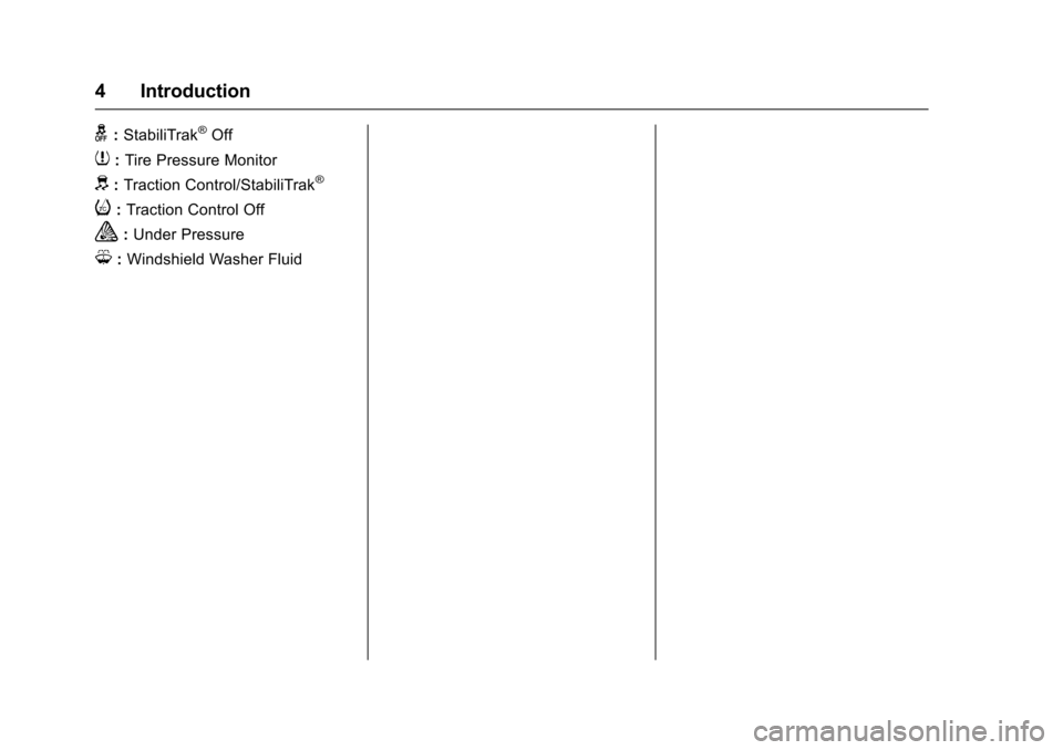 CHEVROLET SPARK 2017 4.G Owners Manual Chevrolet Spark Owner Manual (GMNA-Localizing-U.S./Canada-9956101) -
2017 - crc - 4/25/16
4 Introduction
g:StabiliTrak®Off
7:Tire Pressure Monitor
d:Traction Control/StabiliTrak®
i:Traction Control CHEVROLET SPARK 2017 4.G Owners Manual Chevrolet Spark Owner Manual (GMNA-Localizing-U.S./Canada-9956101) -
2017 - crc - 4/25/16
4 Introduction
g:StabiliTrak®Off
7:Tire Pressure Monitor
d:Traction Control/StabiliTrak®
i:Traction Control