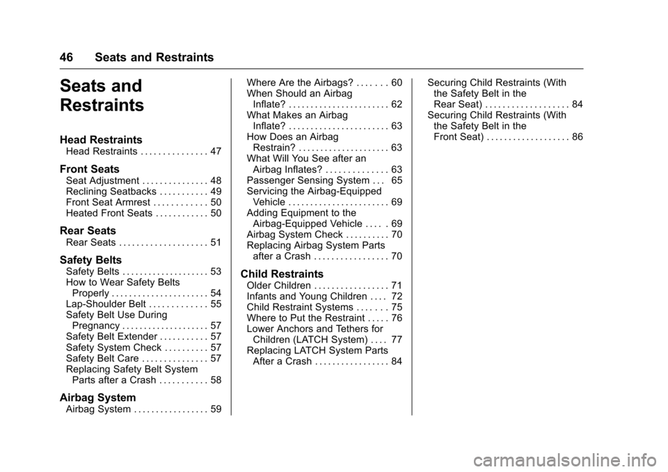 CHEVROLET SPARK 2017 4.G Owners Manual Chevrolet Spark Owner Manual (GMNA-Localizing-U.S./Canada-9956101) -
2017 - crc - 4/25/16
46 Seats and Restraints
Seats and
Restraints
Head Restraints
Head Restraints . . . . . . . . . . . . . . . 47
