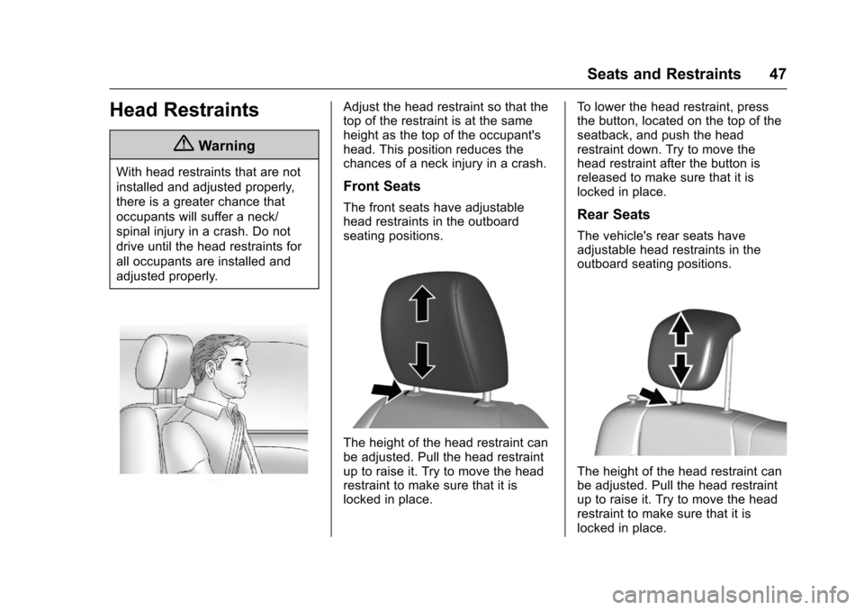 CHEVROLET SPARK 2017 4.G Owners Manual Chevrolet Spark Owner Manual (GMNA-Localizing-U.S./Canada-9956101) -
2017 - crc - 4/25/16
Seats and Restraints 47
Head Restraints
{Warning
With head restraints that are not
installed and adjusted prop