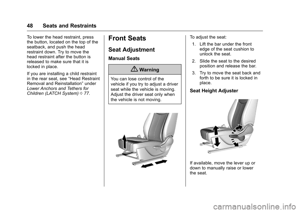 CHEVROLET SPARK 2017 4.G Owners Manual Chevrolet Spark Owner Manual (GMNA-Localizing-U.S./Canada-9956101) -
2017 - crc - 4/25/16
48 Seats and Restraints
To lower the head restraint, press
the button, located on the top of the
seatback, and