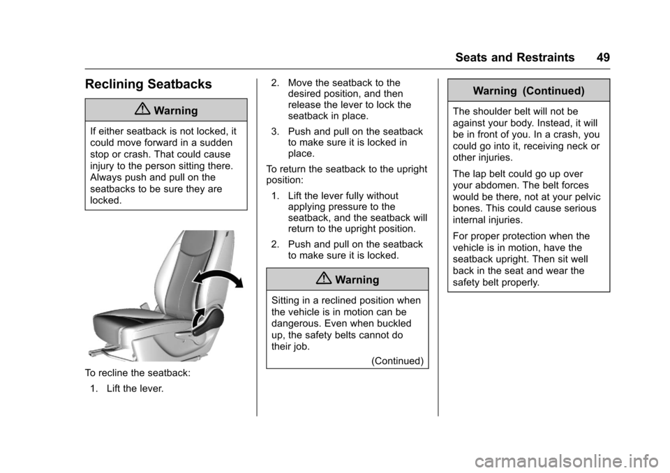 CHEVROLET SPARK 2017 4.G Owners Manual Chevrolet Spark Owner Manual (GMNA-Localizing-U.S./Canada-9956101) -
2017 - crc - 4/25/16
Seats and Restraints 49
Reclining Seatbacks
{Warning
If either seatback is not locked, it
could move forward i