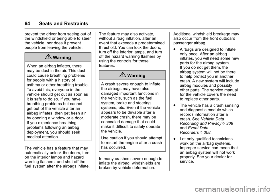 CHEVROLET SPARK 2017 4.G Owners Manual Chevrolet Spark Owner Manual (GMNA-Localizing-U.S./Canada-9956101) -
2017 - crc - 4/25/16
64 Seats and Restraints
prevent the driver from seeing out of
the windshield or being able to steer
the vehicl