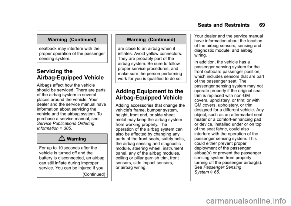 CHEVROLET SPARK 2017 4.G Owners Manual Chevrolet Spark Owner Manual (GMNA-Localizing-U.S./Canada-9956101) -
2017 - crc - 4/25/16
Seats and Restraints 69
Warning (Continued)
seatback may interfere with the
proper operation of the passenger
