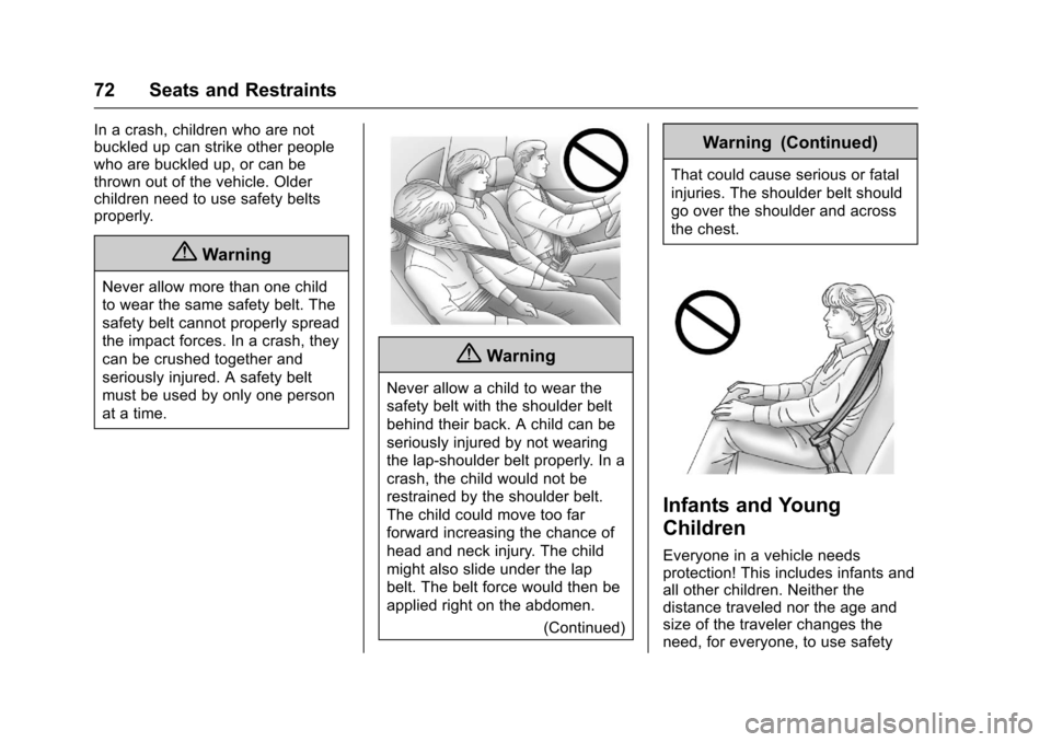 CHEVROLET SPARK 2017 4.G Manual PDF Chevrolet Spark Owner Manual (GMNA-Localizing-U.S./Canada-9956101) -
2017 - crc - 4/25/16
72 Seats and Restraints
In a crash, children who are not
buckled up can strike other people
who are buckled up CHEVROLET SPARK 2017 4.G Manual PDF Chevrolet Spark Owner Manual (GMNA-Localizing-U.S./Canada-9956101) -
2017 - crc - 4/25/16
72 Seats and Restraints
In a crash, children who are not
buckled up can strike other people
who are buckled up