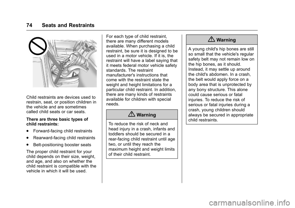 CHEVROLET SPARK 2017 4.G Manual PDF Chevrolet Spark Owner Manual (GMNA-Localizing-U.S./Canada-9956101) -
2017 - crc - 4/25/16
74 Seats and Restraints
Child restraints are devices used to
restrain, seat, or position children in
the vehic CHEVROLET SPARK 2017 4.G Manual PDF Chevrolet Spark Owner Manual (GMNA-Localizing-U.S./Canada-9956101) -
2017 - crc - 4/25/16
74 Seats and Restraints
Child restraints are devices used to
restrain, seat, or position children in
the vehic