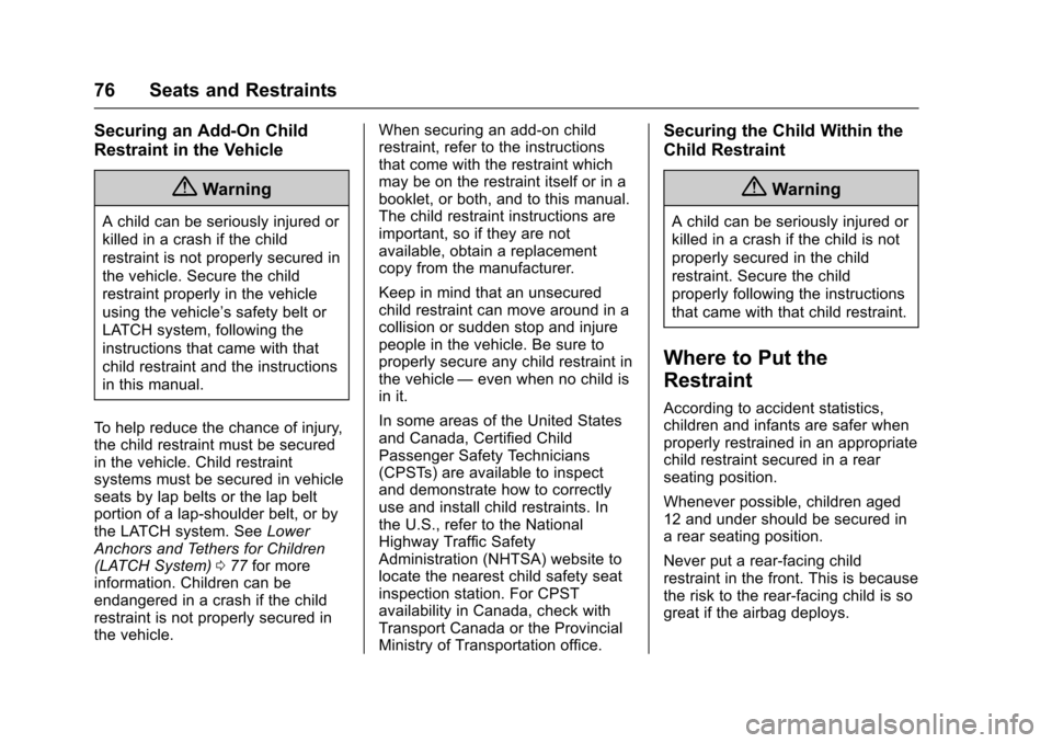 CHEVROLET SPARK 2017 4.G Manual PDF Chevrolet Spark Owner Manual (GMNA-Localizing-U.S./Canada-9956101) -
2017 - crc - 4/25/16
76 Seats and Restraints
Securing an Add-On Child
Restraint in the Vehicle
{Warning
A child can be seriously in CHEVROLET SPARK 2017 4.G Manual PDF Chevrolet Spark Owner Manual (GMNA-Localizing-U.S./Canada-9956101) -
2017 - crc - 4/25/16
76 Seats and Restraints
Securing an Add-On Child
Restraint in the Vehicle
{Warning
A child can be seriously in