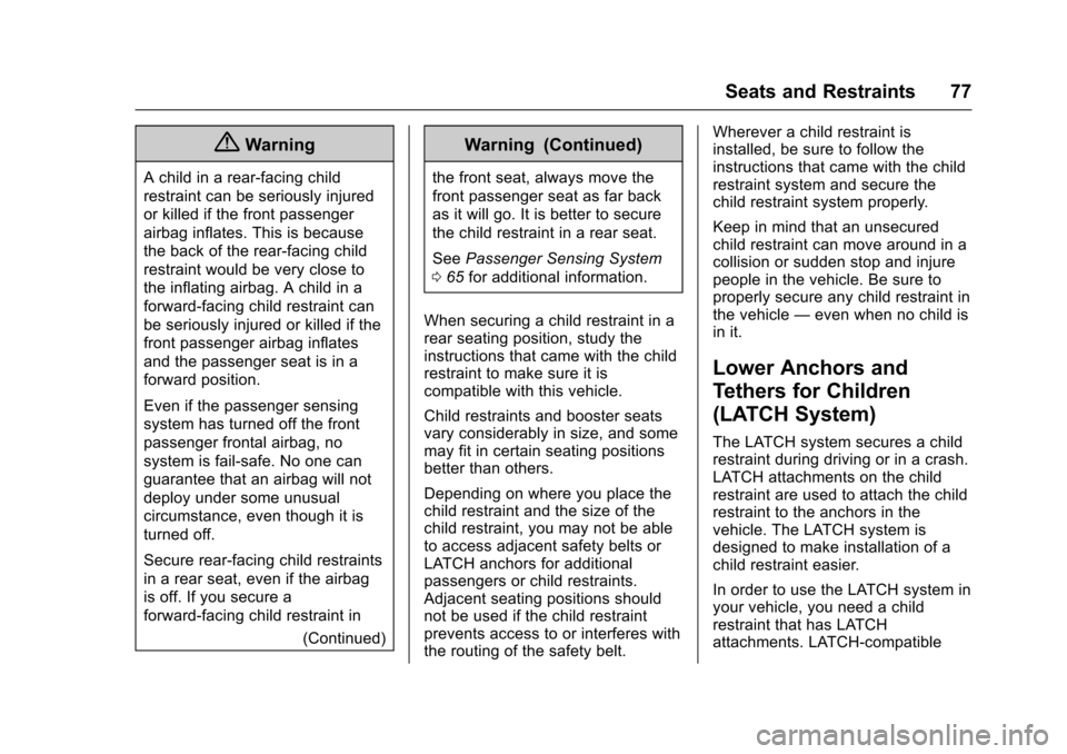 CHEVROLET SPARK 2017 4.G Manual PDF Chevrolet Spark Owner Manual (GMNA-Localizing-U.S./Canada-9956101) -
2017 - crc - 4/25/16
Seats and Restraints 77
{Warning
A child in a rear-facing child
restraint can be seriously injured
or killed i CHEVROLET SPARK 2017 4.G Manual PDF Chevrolet Spark Owner Manual (GMNA-Localizing-U.S./Canada-9956101) -
2017 - crc - 4/25/16
Seats and Restraints 77
{Warning
A child in a rear-facing child
restraint can be seriously injured
or killed i