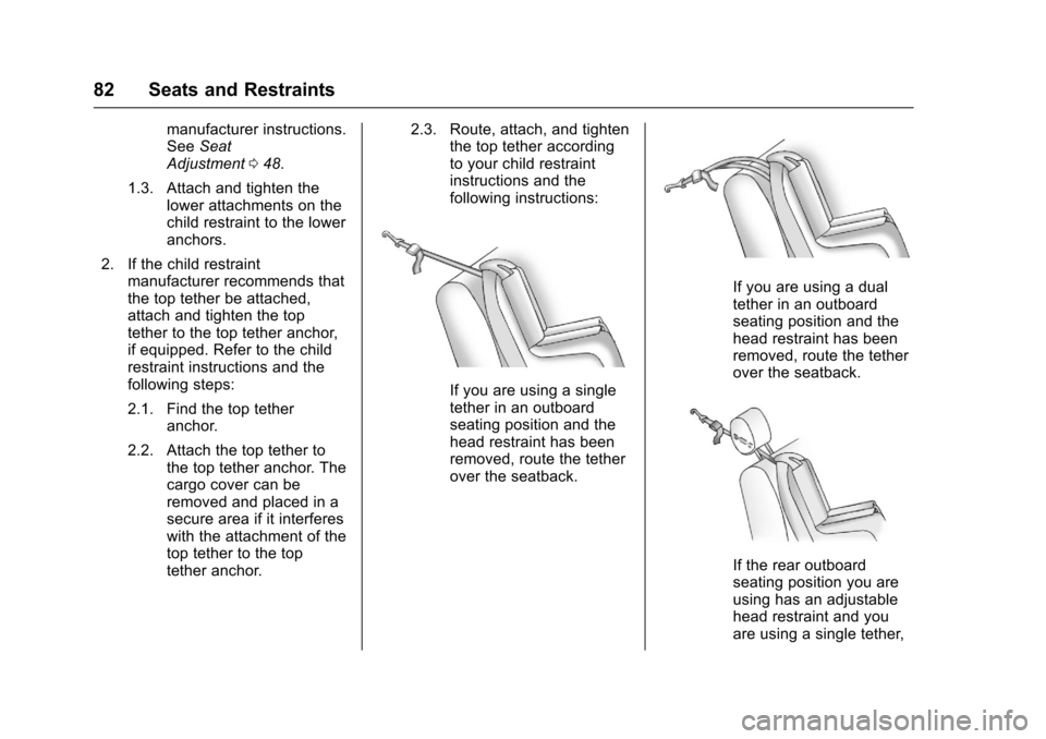 CHEVROLET SPARK 2017 4.G Manual Online Chevrolet Spark Owner Manual (GMNA-Localizing-U.S./Canada-9956101) -
2017 - crc - 4/25/16
82 Seats and Restraints
manufacturer instructions.
SeeSeat
Adjustment 048.
1.3. Attach and tighten the lower a CHEVROLET SPARK 2017 4.G Manual Online Chevrolet Spark Owner Manual (GMNA-Localizing-U.S./Canada-9956101) -
2017 - crc - 4/25/16
82 Seats and Restraints
manufacturer instructions.
SeeSeat
Adjustment 048.
1.3. Attach and tighten the lower a