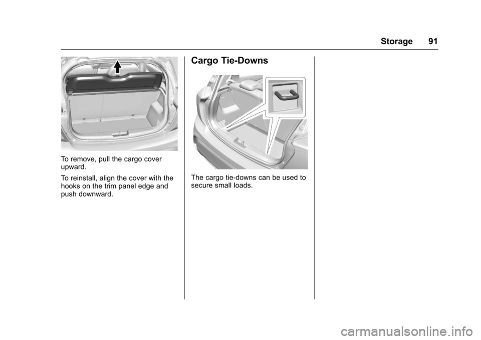 CHEVROLET SPARK 2017 4.G Owners Manual Chevrolet Spark Owner Manual (GMNA-Localizing-U.S./Canada-9956101) -
2017 - crc - 4/25/16
Storage 91
To remove, pull the cargo cover
upward.
To reinstall, align the cover with the
hooks on the trim pa CHEVROLET SPARK 2017 4.G Owners Manual Chevrolet Spark Owner Manual (GMNA-Localizing-U.S./Canada-9956101) -
2017 - crc - 4/25/16
Storage 91
To remove, pull the cargo cover
upward.
To reinstall, align the cover with the
hooks on the trim pa