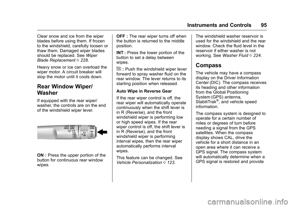 CHEVROLET SPARK 2017 4.G Owners Manual Chevrolet Spark Owner Manual (GMNA-Localizing-U.S./Canada-9956101) -
2017 - crc - 4/25/16
Instruments and Controls 95
Clear snow and ice from the wiper
blades before using them. If frozen
to the winds