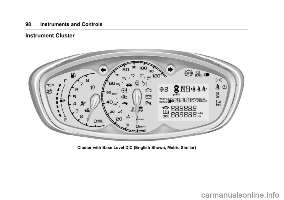 CHEVROLET SPARK 2017 4.G Owners Manual Chevrolet Spark Owner Manual (GMNA-Localizing-U.S./Canada-9956101) -
2017 - crc - 4/25/16
98 Instruments and Controls
Instrument Cluster
Cluster with Base Level DIC (English Shown, Metric Similar) CHEVROLET SPARK 2017 4.G Owners Manual Chevrolet Spark Owner Manual (GMNA-Localizing-U.S./Canada-9956101) -
2017 - crc - 4/25/16
98 Instruments and Controls
Instrument Cluster
Cluster with Base Level DIC (English Shown, Metric Similar)