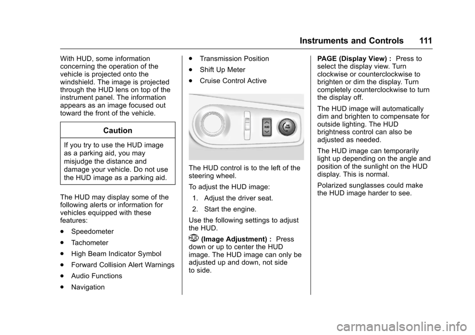 CHEVROLET SS 2017 1.G Owners Manual Chevrolet SS Sedan Owner Manual (GMNA-Localizing-U.S.-10122752) -2017 - crc - 8/31/16
Instruments and Controls 111
With HUD, some informationconcerning the operation of thevehicle is projected onto th