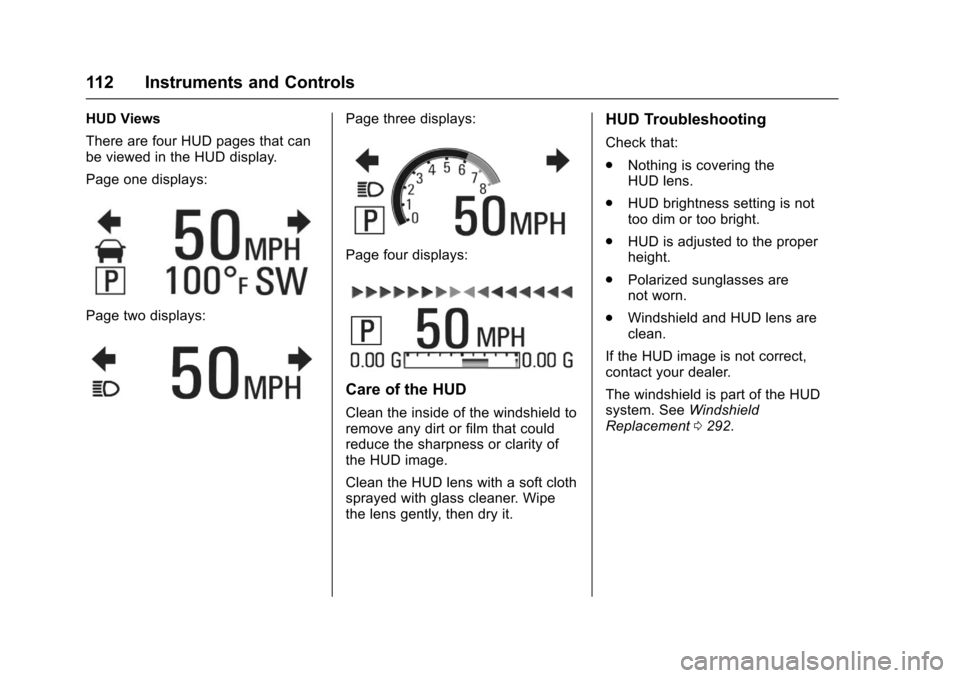 CHEVROLET SS 2017 1.G Owners Manual Chevrolet SS Sedan Owner Manual (GMNA-Localizing-U.S.-10122752) -2017 - crc - 8/31/16
112 Instruments and Controls
HUD Views
There are four HUD pages that canbe viewed in the HUD display.
Page one dis