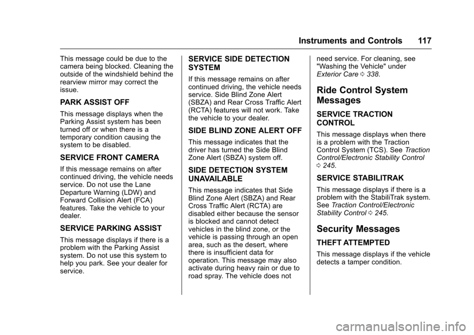 CHEVROLET SS 2017 1.G Owners Manual Chevrolet SS Sedan Owner Manual (GMNA-Localizing-U.S.-10122752) -2017 - crc - 8/31/16
Instruments and Controls 117
This message could be due to thecamera being blocked. Cleaning theoutside of the wind
