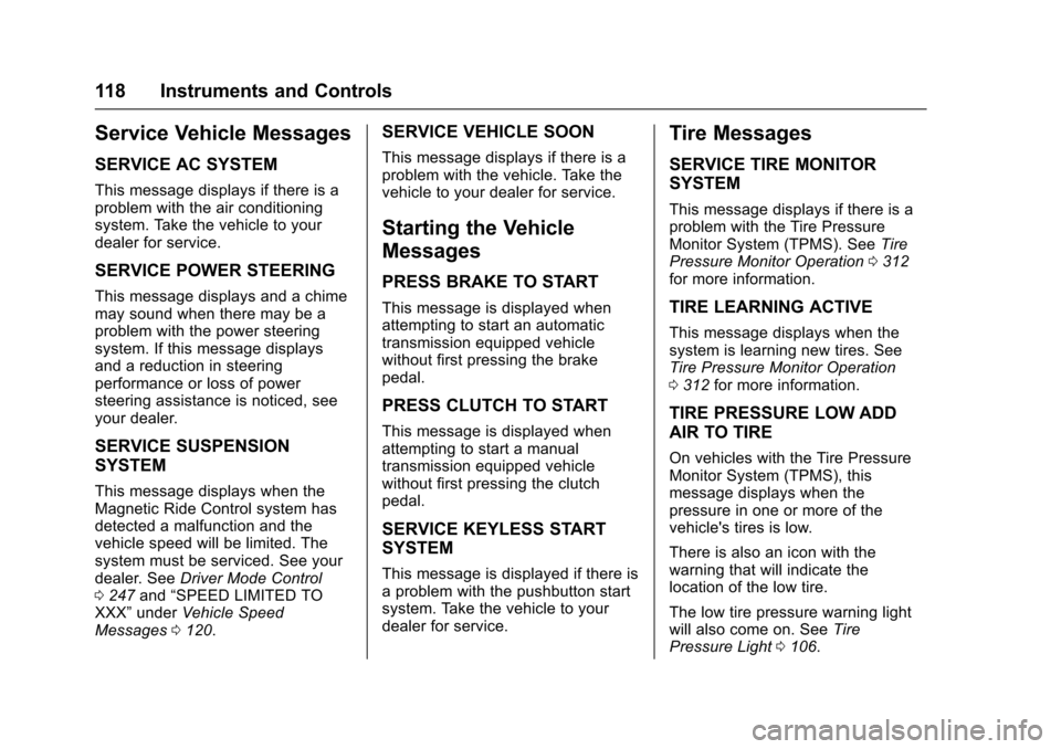 CHEVROLET SS 2017 1.G Owners Manual Chevrolet SS Sedan Owner Manual (GMNA-Localizing-U.S.-10122752) -2017 - crc - 8/31/16
118 Instruments and Controls
Service Vehicle Messages
SERVICE AC SYSTEM
This message displays if there is aproblem CHEVROLET SS 2017 1.G Owners Manual Chevrolet SS Sedan Owner Manual (GMNA-Localizing-U.S.-10122752) -2017 - crc - 8/31/16
118 Instruments and Controls
Service Vehicle Messages
SERVICE AC SYSTEM
This message displays if there is aproblem