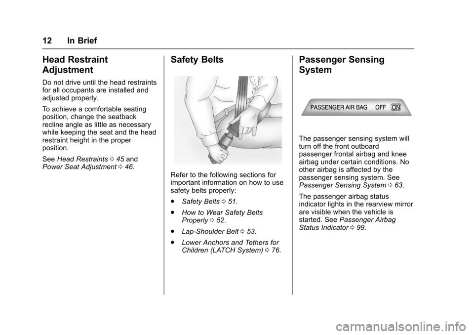 CHEVROLET SS 2017 1.G User Guide Chevrolet SS Sedan Owner Manual (GMNA-Localizing-U.S.-10122752) -2017 - crc - 8/31/16
12 In Brief
Head Restraint
Adjustment
Do not drive until the head restraintsfor all occupants are installed andadj CHEVROLET SS 2017 1.G User Guide Chevrolet SS Sedan Owner Manual (GMNA-Localizing-U.S.-10122752) -2017 - crc - 8/31/16
12 In Brief
Head Restraint
Adjustment
Do not drive until the head restraintsfor all occupants are installed andadj
