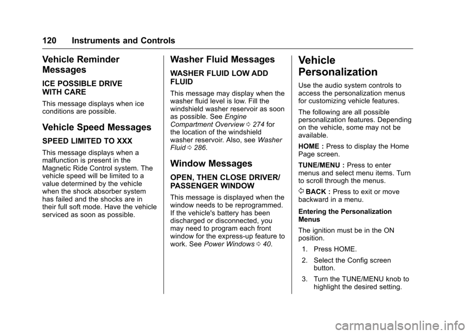 CHEVROLET SS 2017 1.G Owners Manual Chevrolet SS Sedan Owner Manual (GMNA-Localizing-U.S.-10122752) -2017 - crc - 8/31/16
120 Instruments and Controls
Vehicle Reminder
Messages
ICE POSSIBLE DRIVE
WITH CARE
This message displays when ice CHEVROLET SS 2017 1.G Owners Manual Chevrolet SS Sedan Owner Manual (GMNA-Localizing-U.S.-10122752) -2017 - crc - 8/31/16
120 Instruments and Controls
Vehicle Reminder
Messages
ICE POSSIBLE DRIVE
WITH CARE
This message displays when ice
