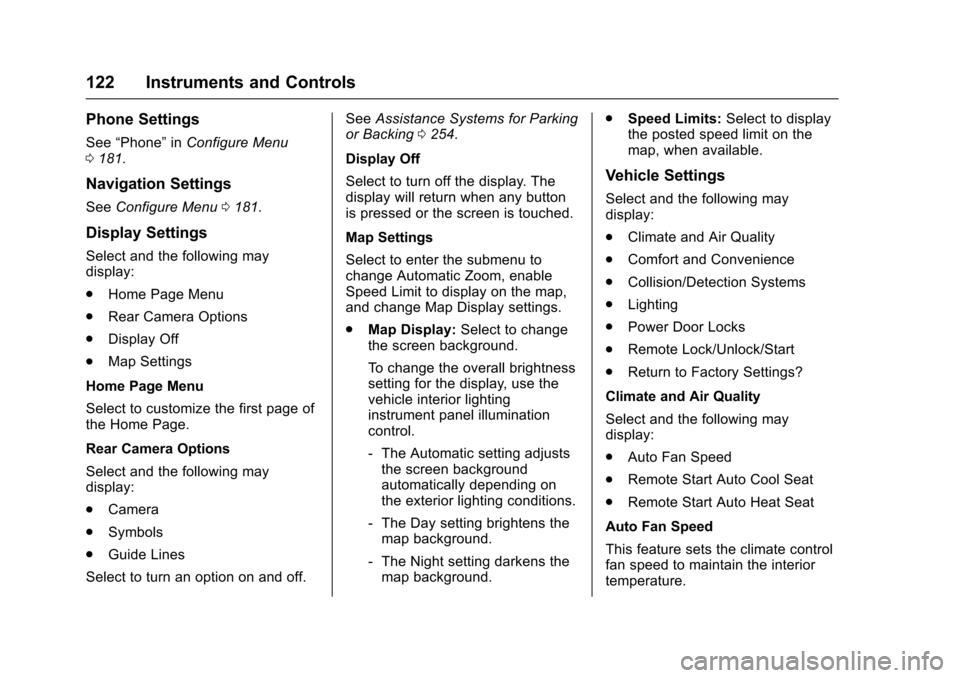 CHEVROLET SS 2017 1.G Owners Manual Chevrolet SS Sedan Owner Manual (GMNA-Localizing-U.S.-10122752) -2017 - crc - 8/31/16
122 Instruments and Controls
Phone Settings
See“Phone”inConfigure Menu0181.
Navigation Settings
SeeConfigure M