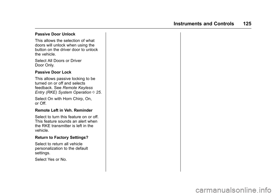 CHEVROLET SS 2017 1.G Owners Manual Chevrolet SS Sedan Owner Manual (GMNA-Localizing-U.S.-10122752) -2017 - crc - 8/31/16
Instruments and Controls 125
Passive Door Unlock
This allows the selection of whatdoors will unlock when using the CHEVROLET SS 2017 1.G Owners Manual Chevrolet SS Sedan Owner Manual (GMNA-Localizing-U.S.-10122752) -2017 - crc - 8/31/16
Instruments and Controls 125
Passive Door Unlock
This allows the selection of whatdoors will unlock when using the