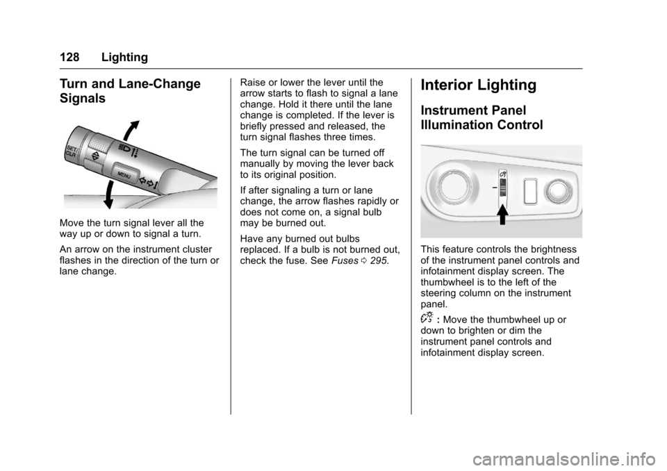 CHEVROLET SS 2017 1.G Owners Manual Chevrolet SS Sedan Owner Manual (GMNA-Localizing-U.S.-10122752) -2017 - crc - 8/31/16
128 Lighting
Turn and Lane-Change
Signals
Move the turn signal lever all theway up or down to signal a turn.
An ar CHEVROLET SS 2017 1.G Owners Manual Chevrolet SS Sedan Owner Manual (GMNA-Localizing-U.S.-10122752) -2017 - crc - 8/31/16
128 Lighting
Turn and Lane-Change
Signals
Move the turn signal lever all theway up or down to signal a turn.
An ar