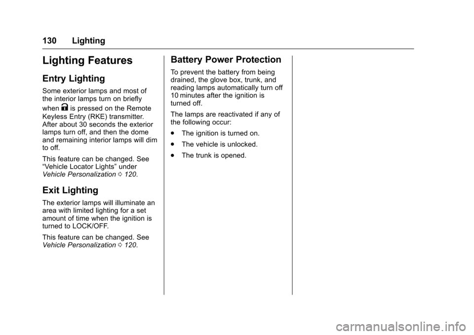CHEVROLET SS 2017 1.G Owners Manual Chevrolet SS Sedan Owner Manual (GMNA-Localizing-U.S.-10122752) -2017 - crc - 8/31/16
130 Lighting
Lighting Features
Entry Lighting
Some exterior lamps and most ofthe interior lamps turn on briefly
wh CHEVROLET SS 2017 1.G Owners Manual Chevrolet SS Sedan Owner Manual (GMNA-Localizing-U.S.-10122752) -2017 - crc - 8/31/16
130 Lighting
Lighting Features
Entry Lighting
Some exterior lamps and most ofthe interior lamps turn on briefly
wh