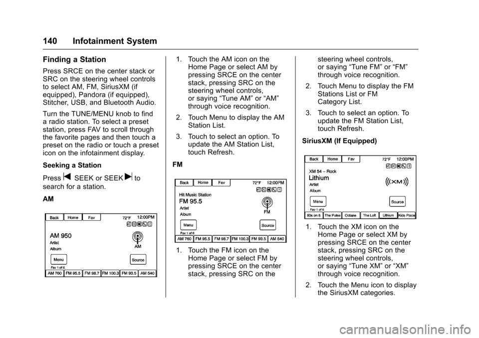 CHEVROLET SS 2017 1.G Owners Manual Chevrolet SS Sedan Owner Manual (GMNA-Localizing-U.S.-10122752) -2017 - crc - 8/31/16
140 Infotainment System
Finding a Station
Press SRCE on the center stack orSRC on the steering wheel controlsto se CHEVROLET SS 2017 1.G Owners Manual Chevrolet SS Sedan Owner Manual (GMNA-Localizing-U.S.-10122752) -2017 - crc - 8/31/16
140 Infotainment System
Finding a Station
Press SRCE on the center stack orSRC on the steering wheel controlsto se