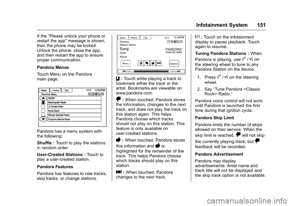CHEVROLET SS 2017 1.G Owners Manual Chevrolet SS Sedan Owner Manual (GMNA-Localizing-U.S.-10122752) -2017 - crc - 8/31/16
Infotainment System 151
If the "Please unlock your phone orrestart the app" message is shown,then the phone may be CHEVROLET SS 2017 1.G Owners Manual Chevrolet SS Sedan Owner Manual (GMNA-Localizing-U.S.-10122752) -2017 - crc - 8/31/16
Infotainment System 151
If the "Please unlock your phone orrestart the app" message is shown,then the phone may be