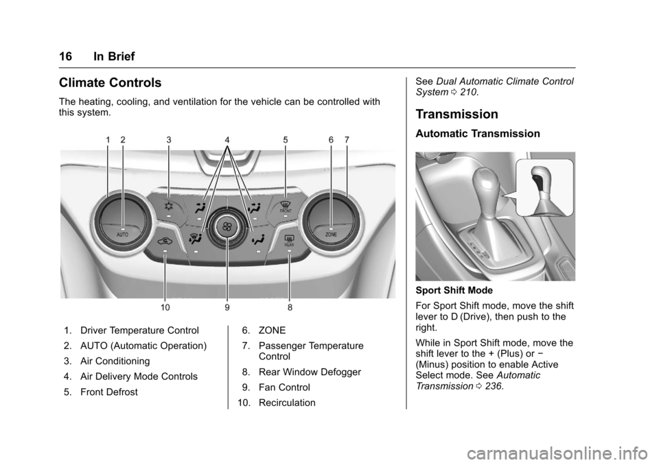 CHEVROLET SS 2017 1.G Owners Manual Chevrolet SS Sedan Owner Manual (GMNA-Localizing-U.S.-10122752) -2017 - crc - 8/31/16
16 In Brief
Climate Controls
The heating, cooling, and ventilation for the vehicle can be controlled withthis syst