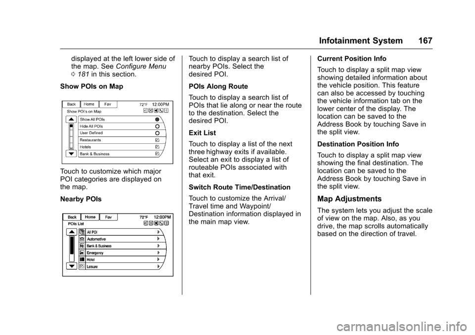 CHEVROLET SS 2017 1.G Owners Manual Chevrolet SS Sedan Owner Manual (GMNA-Localizing-U.S.-10122752) -2017 - crc - 8/31/16
Infotainment System 167
displayed at the left lower side ofthe map. SeeConfigure Menu0181in this section.
Show POI CHEVROLET SS 2017 1.G Owners Manual Chevrolet SS Sedan Owner Manual (GMNA-Localizing-U.S.-10122752) -2017 - crc - 8/31/16
Infotainment System 167
displayed at the left lower side ofthe map. SeeConfigure Menu0181in this section.
Show POI