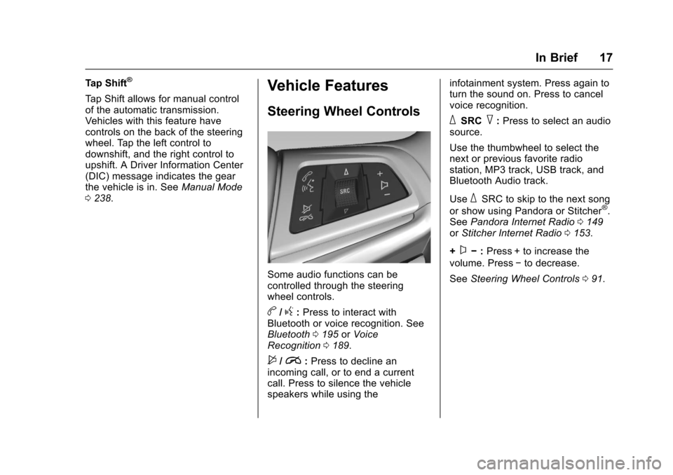 CHEVROLET SS 2017 1.G User Guide Chevrolet SS Sedan Owner Manual (GMNA-Localizing-U.S.-10122752) -2017 - crc - 8/31/16
In Brief 17
Tap Shift®
Ta p S h i f t a l l o w s f o r m a n u a l c o n t r o lof the automatic transmission.Ve CHEVROLET SS 2017 1.G User Guide Chevrolet SS Sedan Owner Manual (GMNA-Localizing-U.S.-10122752) -2017 - crc - 8/31/16
In Brief 17
Tap Shift®
Ta p S h i f t a l l o w s f o r m a n u a l c o n t r o lof the automatic transmission.Ve