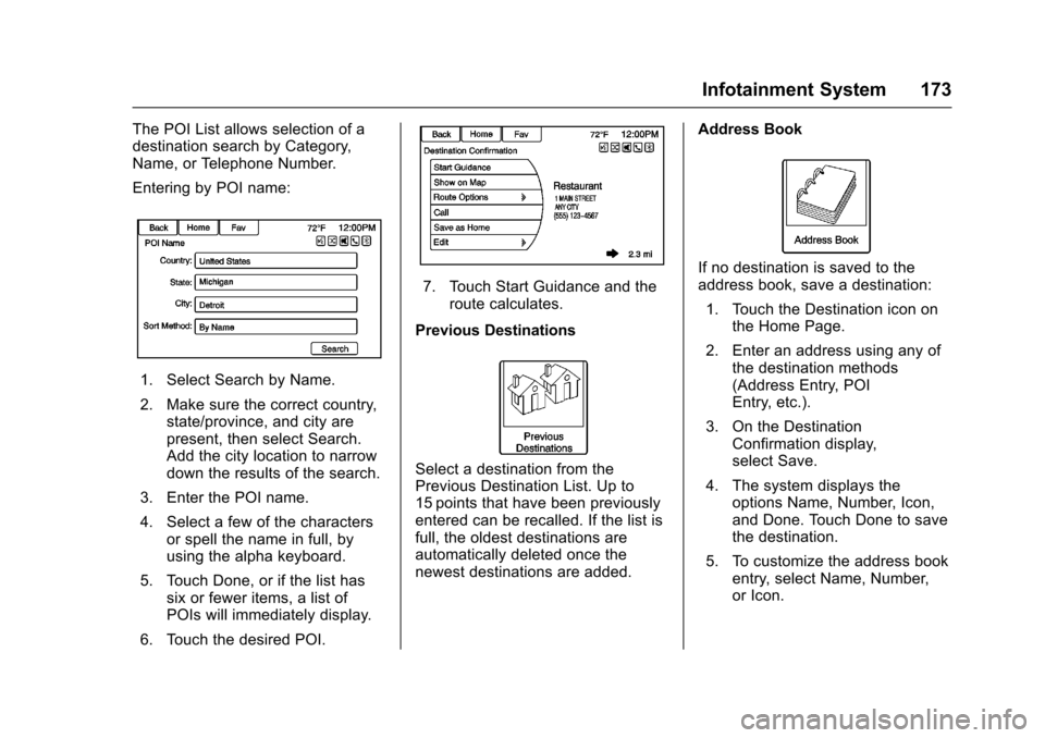 CHEVROLET SS 2017 1.G Owners Manual Chevrolet SS Sedan Owner Manual (GMNA-Localizing-U.S.-10122752) -2017 - crc - 8/31/16
Infotainment System 173
The POI List allows selection of adestination search by Category,Name, or Telephone Number CHEVROLET SS 2017 1.G Owners Manual Chevrolet SS Sedan Owner Manual (GMNA-Localizing-U.S.-10122752) -2017 - crc - 8/31/16
Infotainment System 173
The POI List allows selection of adestination search by Category,Name, or Telephone Number