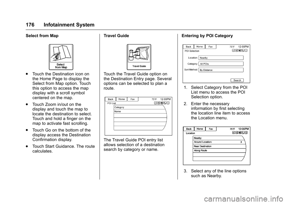 CHEVROLET SS 2017 1.G Owners Manual Chevrolet SS Sedan Owner Manual (GMNA-Localizing-U.S.-10122752) -2017 - crc - 8/31/16
176 Infotainment System
Select from Map
.To u c h t h e D e s t i n a t i o n i c o n o nthe Home Page to display 